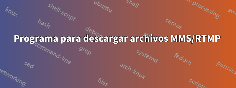 Programa para descargar archivos MMS/RTMP