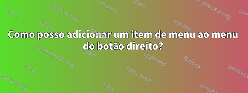 Como posso adicionar um item de menu ao menu do botão direito?