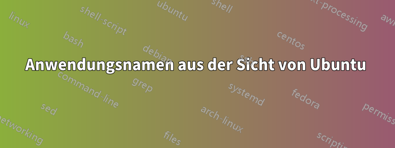 Anwendungsnamen aus der Sicht von Ubuntu