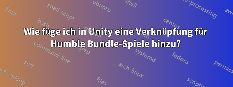 Wie füge ich in Unity eine Verknüpfung für Humble Bundle-Spiele hinzu?