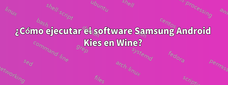 ¿Cómo ejecutar el software Samsung Android Kies en Wine?