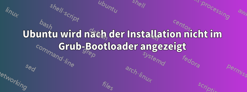 Ubuntu wird nach der Installation nicht im Grub-Bootloader angezeigt