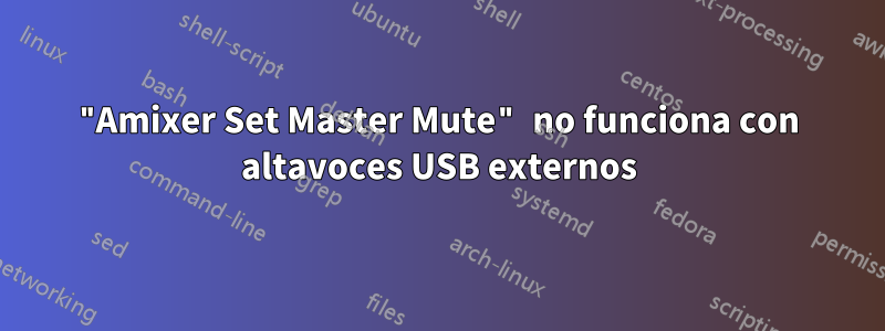 "Amixer Set Master Mute" no funciona con altavoces USB externos