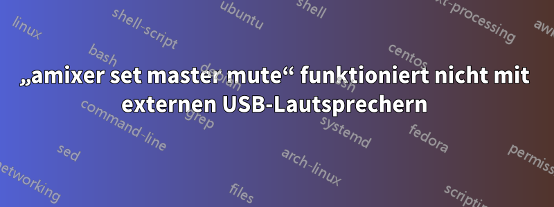 „amixer set master mute“ funktioniert nicht mit externen USB-Lautsprechern