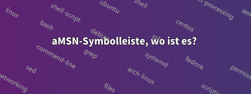 aMSN-Symbolleiste, wo ist es?