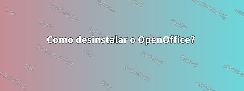 Como desinstalar o OpenOffice?