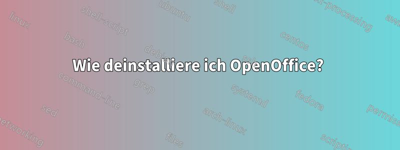 Wie deinstalliere ich OpenOffice?