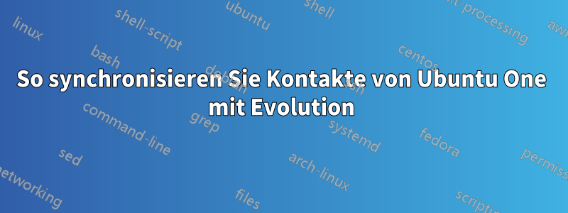 So synchronisieren Sie Kontakte von Ubuntu One mit Evolution