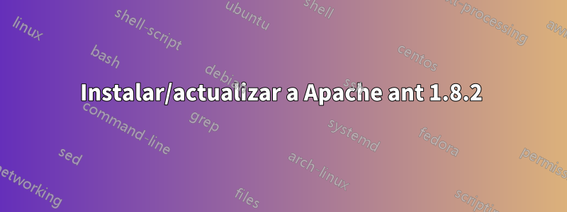 Instalar/actualizar a Apache ant 1.8.2