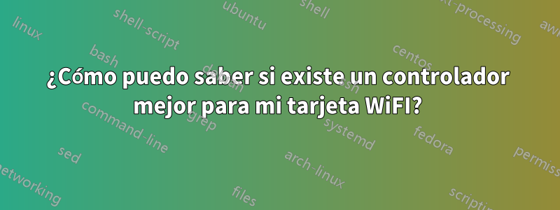¿Cómo puedo saber si existe un controlador mejor para mi tarjeta WiFI?