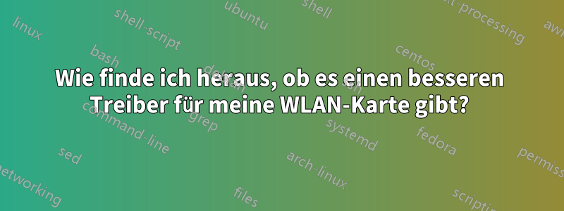 Wie finde ich heraus, ob es einen besseren Treiber für meine WLAN-Karte gibt?