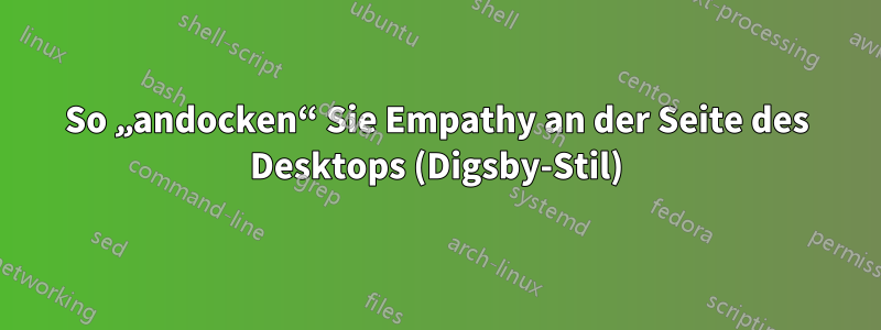 So „andocken“ Sie Empathy an der Seite des Desktops (Digsby-Stil)