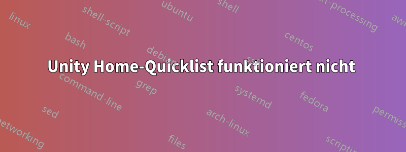 Unity Home-Quicklist funktioniert nicht