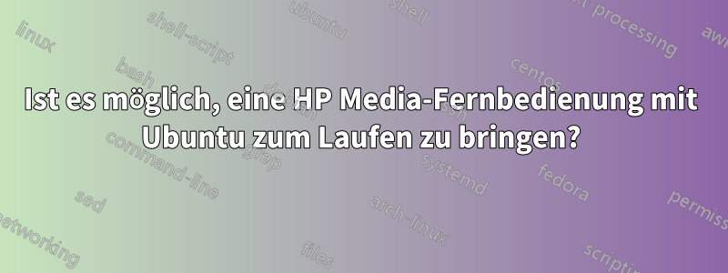 Ist es möglich, eine HP Media-Fernbedienung mit Ubuntu zum Laufen zu bringen?
