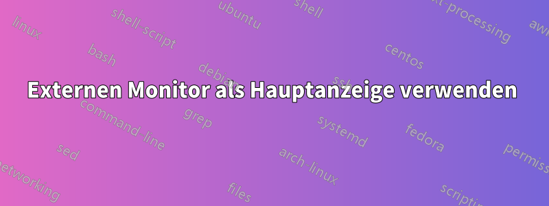 Externen Monitor als Hauptanzeige verwenden