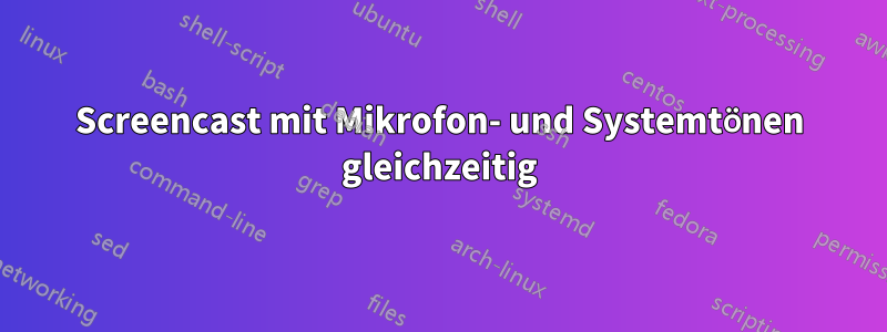 Screencast mit Mikrofon- und Systemtönen gleichzeitig
