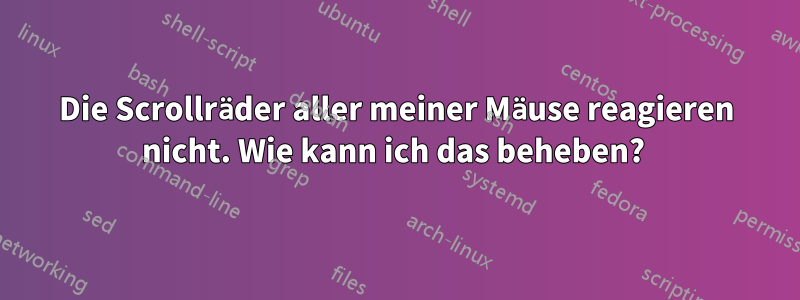 Die Scrollräder aller meiner Mäuse reagieren nicht. Wie kann ich das beheben? 
