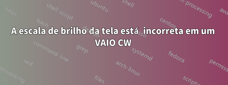 A escala de brilho da tela está incorreta em um VAIO CW