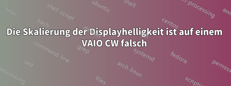 Die Skalierung der Displayhelligkeit ist auf einem VAIO CW falsch
