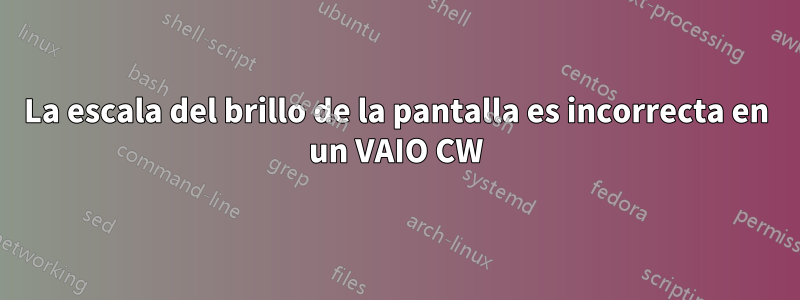 La escala del brillo de la pantalla es incorrecta en un VAIO CW