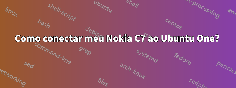 Como conectar meu Nokia C7 ao Ubuntu One?