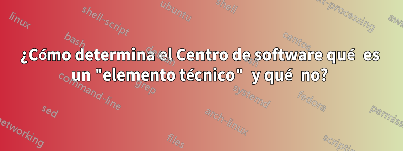 ¿Cómo determina el Centro de software qué es un "elemento técnico" y qué no?