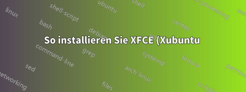 So installieren Sie XFCE (Xubuntu) von Ubuntu, ohne Ubuntu-Desktop zu deinstallieren