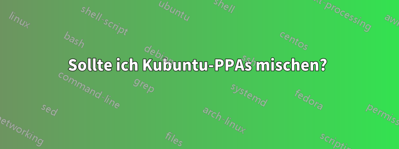 Sollte ich Kubuntu-PPAs mischen?