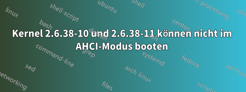 Kernel 2.6.38-10 und 2.6.38-11 können nicht im AHCI-Modus booten