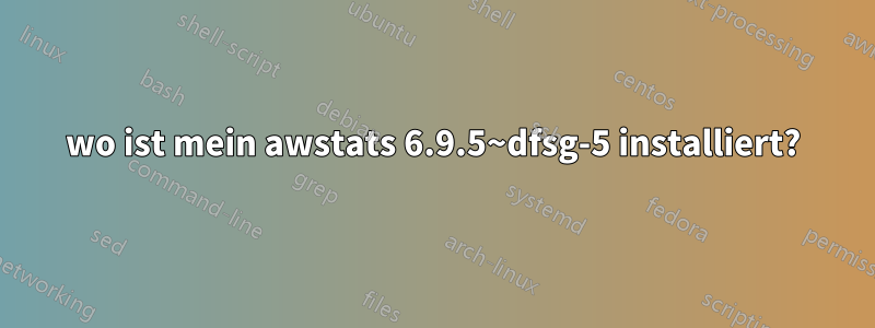 wo ist mein awstats 6.9.5~dfsg-5 installiert?