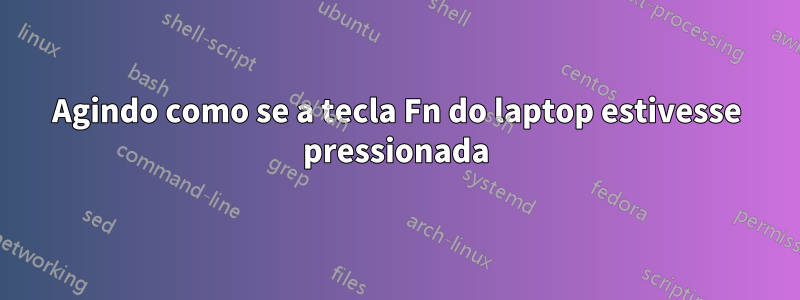 Agindo como se a tecla Fn do laptop estivesse pressionada