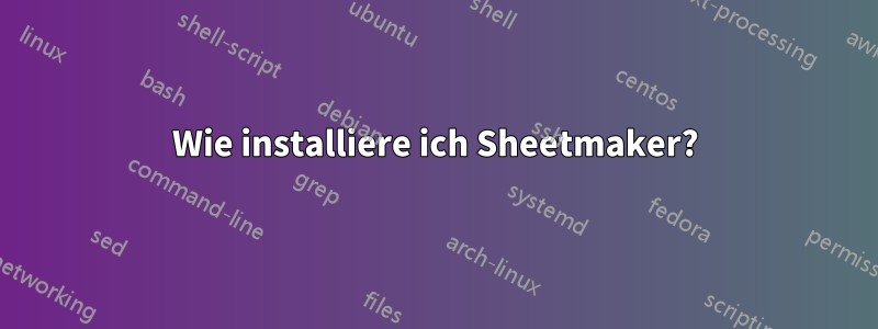 Wie installiere ich Sheetmaker?