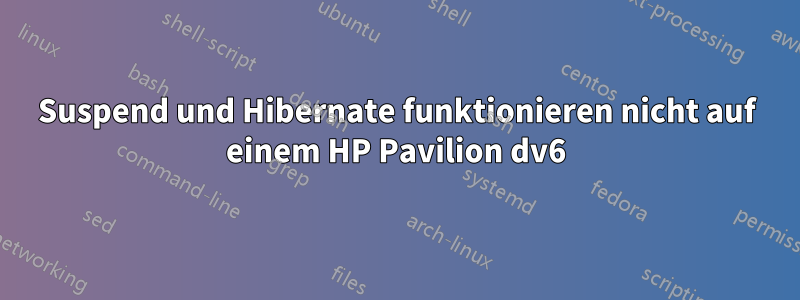 Suspend und Hibernate funktionieren nicht auf einem HP Pavilion dv6