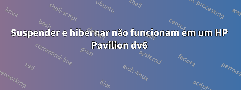 Suspender e hibernar não funcionam em um HP Pavilion dv6