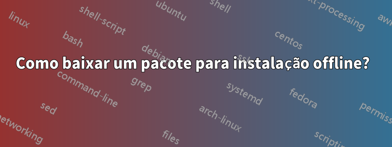 Como baixar um pacote para instalação offline? 