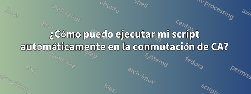 ¿Cómo puedo ejecutar mi script automáticamente en la conmutación de CA?