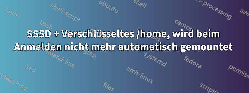 SSSD + Verschlüsseltes /home, wird beim Anmelden nicht mehr automatisch gemountet