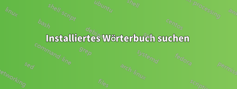 Installiertes Wörterbuch suchen