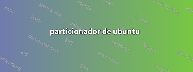 particionador de ubuntu 