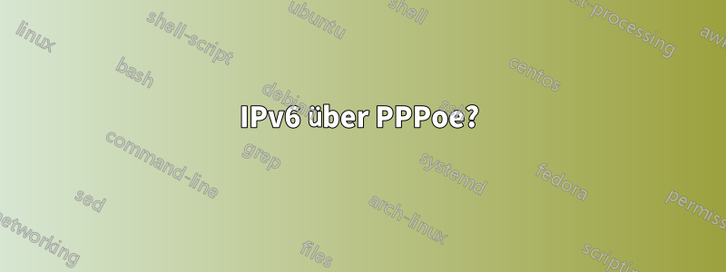 IPv6 über PPPoe?