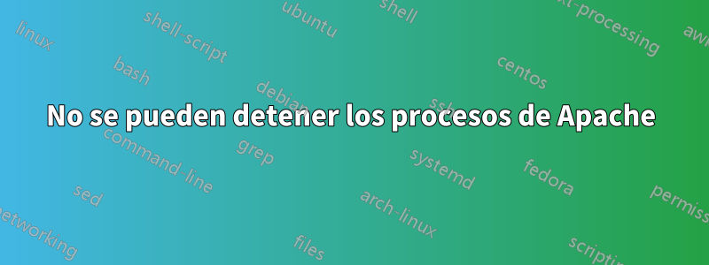 No se pueden detener los procesos de Apache