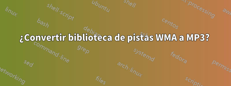 ¿Convertir biblioteca de pistas WMA a MP3?