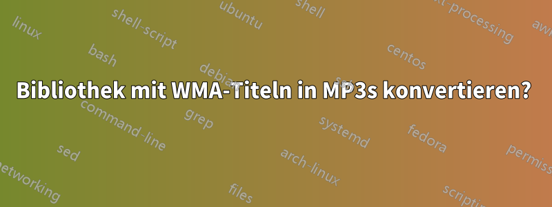 Bibliothek mit WMA-Titeln in MP3s konvertieren?