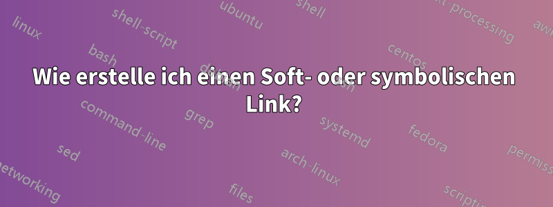 Wie erstelle ich einen Soft- oder symbolischen Link?