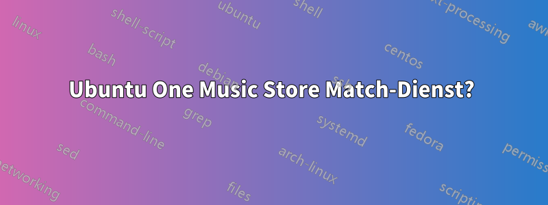 Ubuntu One Music Store Match-Dienst?