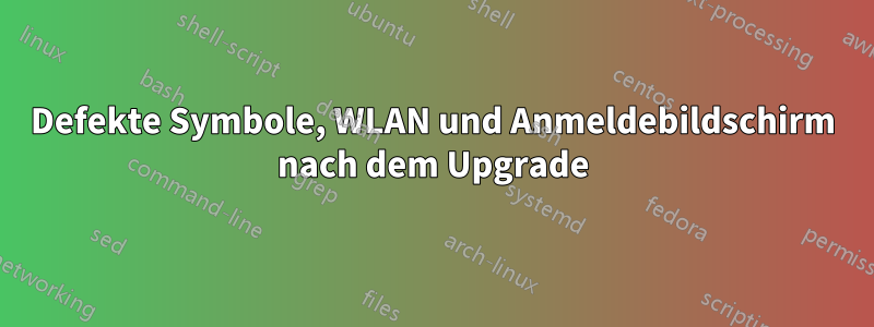 Defekte Symbole, WLAN und Anmeldebildschirm nach dem Upgrade