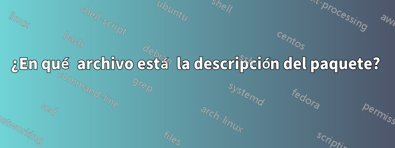 ¿En qué archivo está la descripción del paquete?