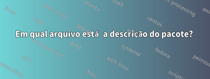 Em qual arquivo está a descrição do pacote?