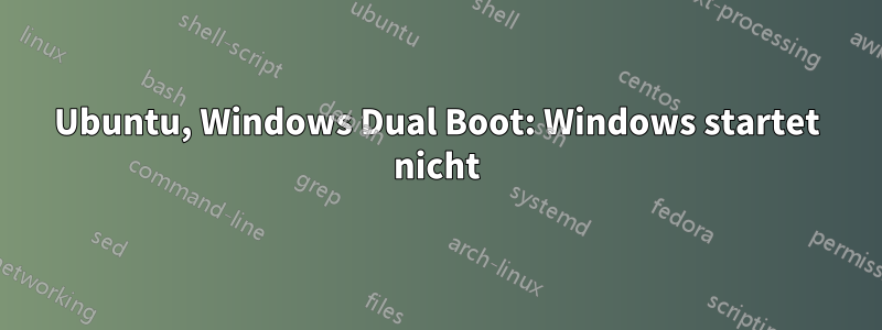 Ubuntu, Windows Dual Boot: Windows startet nicht