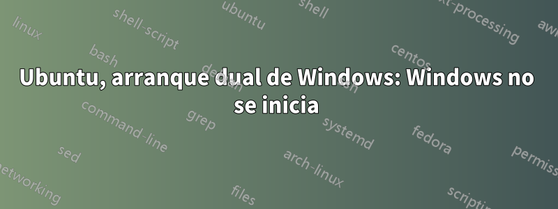 Ubuntu, arranque dual de Windows: Windows no se inicia